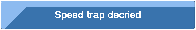 Speed trap decried
